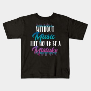 Without music life would be a mistake Kids T-Shirt